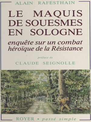 cover image of Le Maquis de Souesmes en Sologne. Enquête sur un combat héroïque de la Résistance